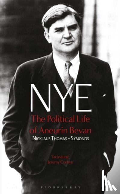 Thomas-Symonds, Nick - Nye: The Political Life of Aneurin Bevan
