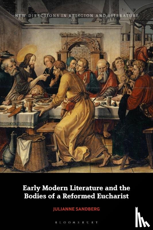 Sandberg, Julianne - Early Modern Literature and the Bodies of a Reformed Eucharist
