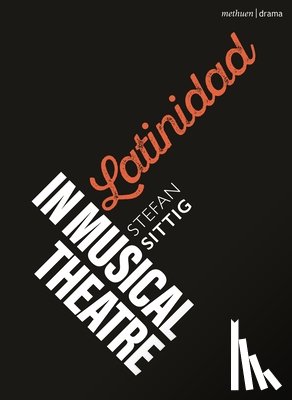 Sittig, Stefan - Latinidad in Musical Theatre