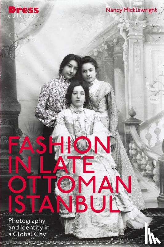 Micklewright, Nancy (Research Associate) - Fashion in Late Ottoman Istanbul