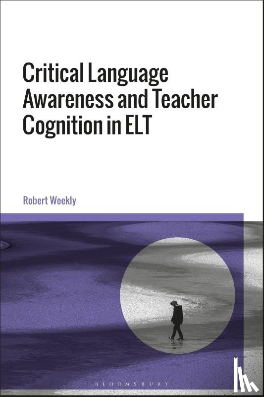 Weekly, Dr Robert (University of Nottingham Ningbo - Critical Language Awareness and Teacher Cognition in ELT