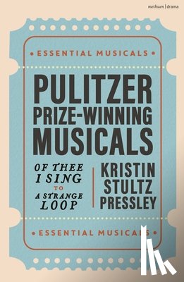 Pressley, Kristin Stultz (American Broadway Historian) - Pulitzer Prize-Winning Musicals