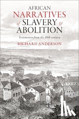 Anderson, Richard - African Narratives of Slavery and Abolition: Testimonies from the 19th-century