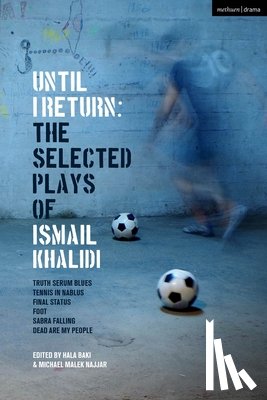 Khalidi, Ismail - Until I Return: The Selected Plays of Ismail Khalidi