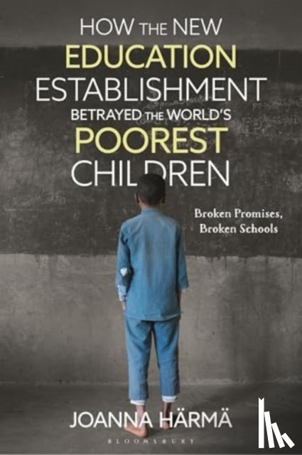 Harma, Joanna (University of Sussex - How The New Education Establishment Betrayed The World’s Poorest Children