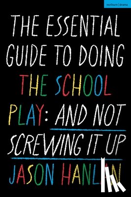 Hanlan, Jason (Former Head of Performing Arts) - The Essential Guide to Doing the School Play
