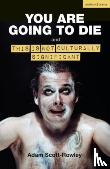 Scott-Rowley, Adam - YOU ARE GOING TO DIE and THIS IS NOT CULTURALLY SIGNIFICANT