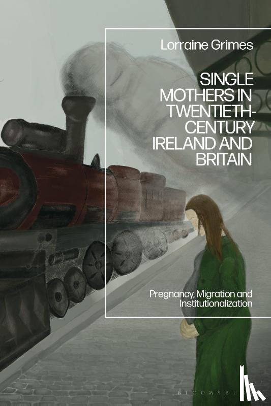 Grimes, Dr Lorraine (Maynooth University - Single Mothers in Twentieth-century Ireland and Britain