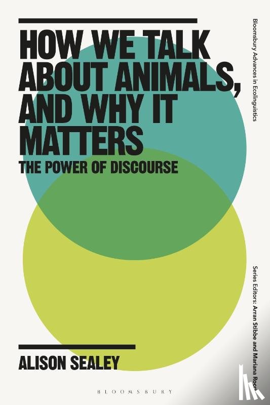 Sealey, Alison (Lancaster University - How We Talk About Animals, and Why it Matters