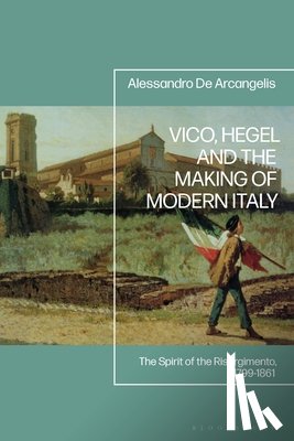 Arcangelis, Dr Alessandro De - Vico, Hegel and the Making of Modern Italy