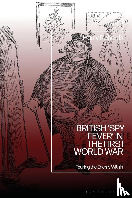 Richards, Dr Harry (University of Portsmouth - British ‘Spy Fever’ in the First World War