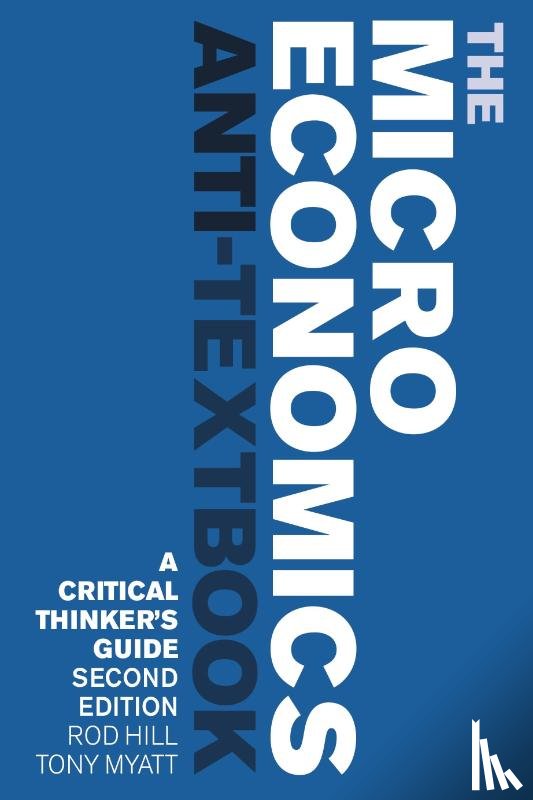 Hill, Rod (University of New Brunswick, Myatt, Tony (University of New Brunswick - The Microeconomics Anti-Textbook