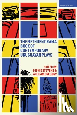 Calderon, Gabriel, Marquez, Jimena, Massera, Sandra, Morena, Marianella - The Methuen Drama Book of Contemporary Uruguayan Plays