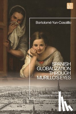 Yun-Casalilla, Bartolome (Pablo de Olavide University - Spanish Globalization through Murillo's Eyes