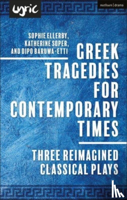 Baruwa-Etti, Dipo, Soper, Katherine, Ellerby, Sophie - Greek Tragedies for Contemporary Times