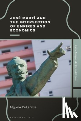 Torre, Miguel A. De La (Iliff School of Theology - Jose Marti and the Intersection of Empires and Economics