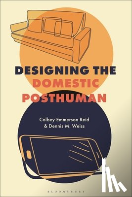 Reid, Colbey Emmerson (Columbia College Chicago, Weiss, Dennis M. (York College of Pennsylvania - Designing the Domestic Posthuman