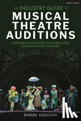 Aquilina, Shaun - The Industry Guide to Musical Theatre Auditions