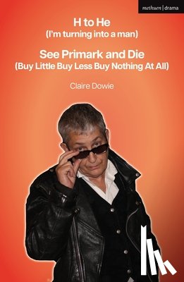Dowie, Claire - H to He (I'm turning into a man) and See Primark and Die (Buy Little Buy Less Buy Nothing At All)