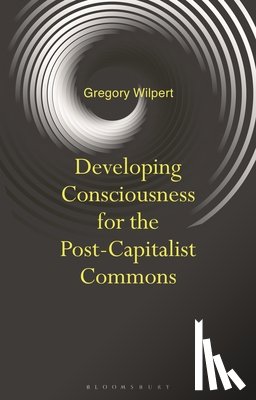 Wilpert, Dr Gregory - Developing Consciousness for the Post-Capitalist Commons