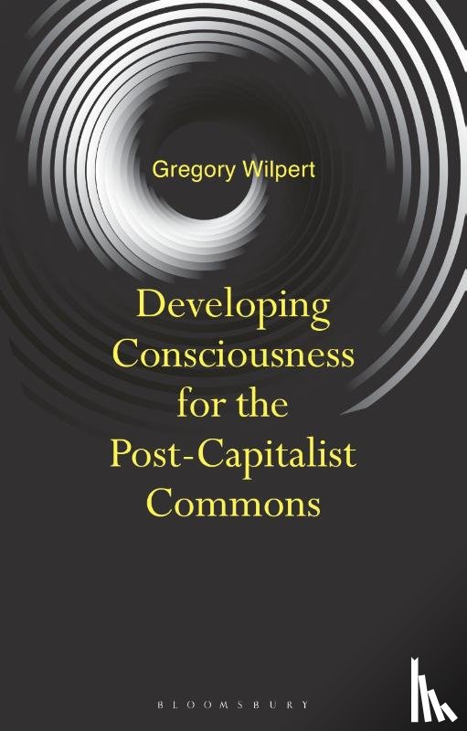 Wilpert, Dr Gregory - Developing Consciousness for the Post-Capitalist Commons