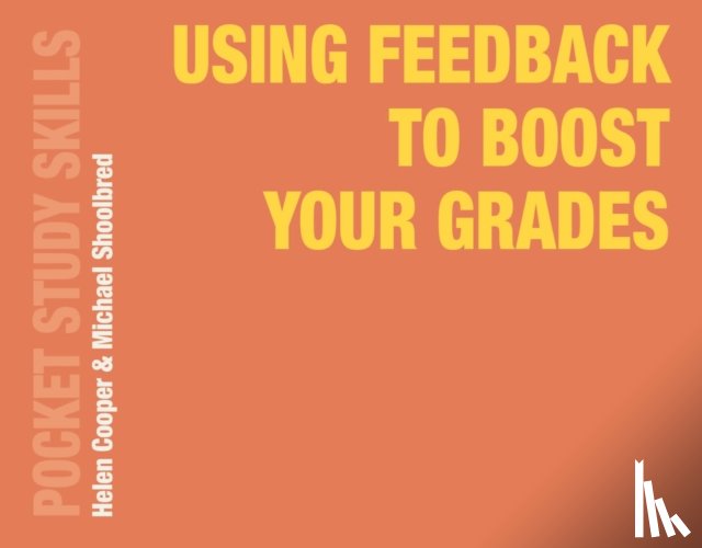Cooper, Helen (University of Birmingham, Shoolbred, Michael (University of Birmingham - Using Feedback to Boost Your Grades