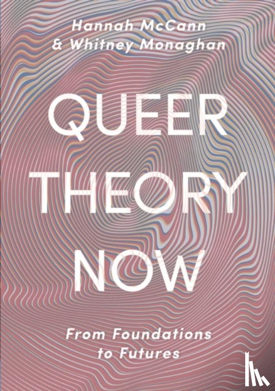 McCann, Hannah, Monaghan, Whitney - Queer Theory Now