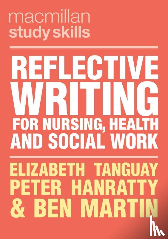 Tanguay, Elizabeth (Swansea University, Hanratty, Peter (Swansea University, Martin, Ben (Swansea University - Reflective Writing for Nursing, Health and Social Work