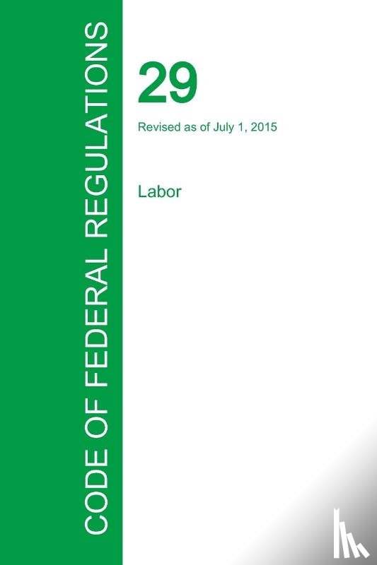 Office of the Federal Register - Code of Federal Regulations Title 29, Volume 4, July 1, 2015