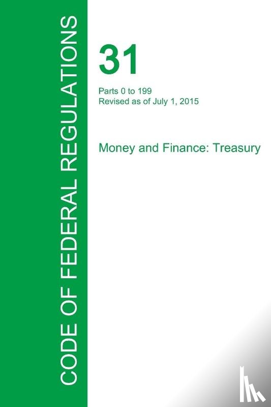 Office of the Federal Register - Code of Federal Regulations Title 31, Volume 1, July 1, 2015