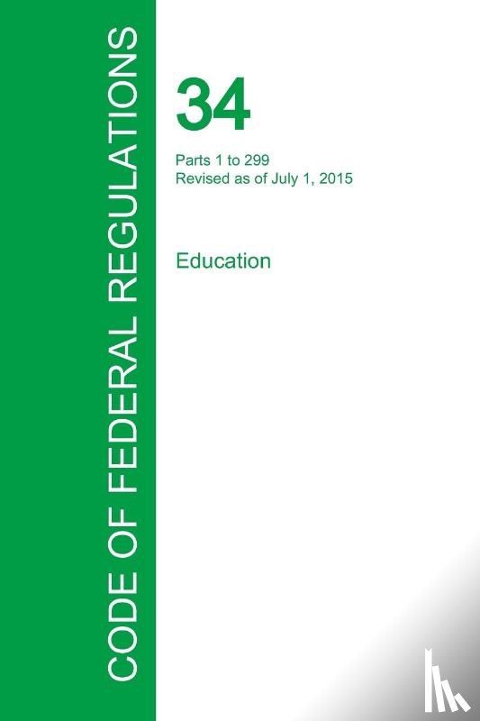 Office of the Federal Register - Code of Federal Regulations Title 34, Volume 1, July 1, 2015