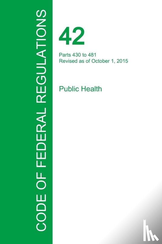Office of the Federal Register - Code of Federal Regulations Title 42, Volume 4, October 1, 2015