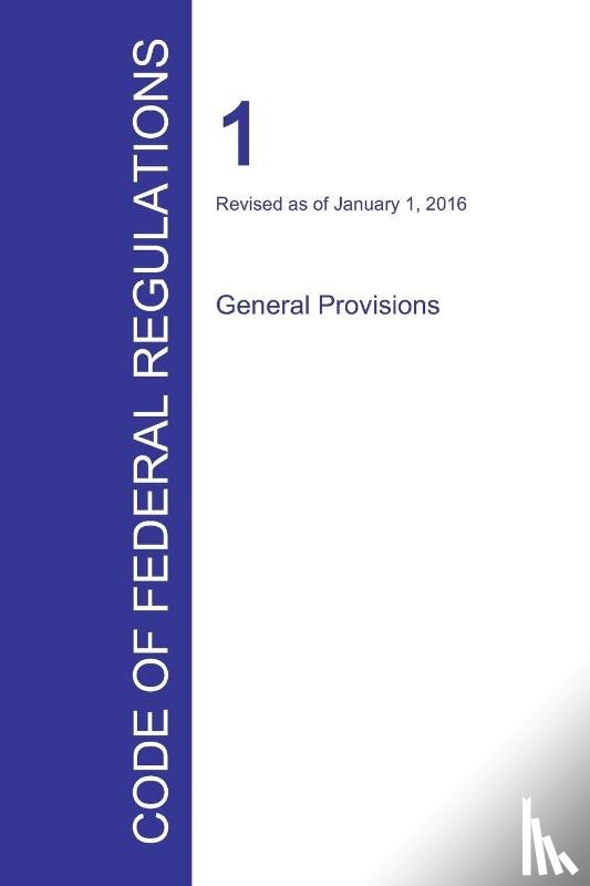 Office of the Federal Register - Code of Federal Regulations Title 1, Volume 1, January 1, 2016