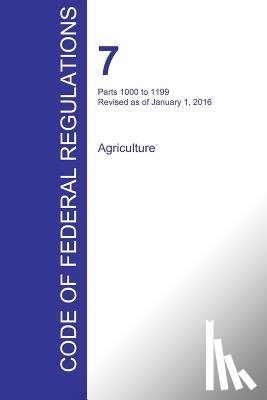 Office of the Federal Register (Cfr) - CFR 7, Parts 1000 to 1199, Agriculture, January 01, 2016 (Volume 9 of 15)