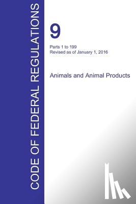Office of the Federal Register (Cfr) - CFR 9, Parts 1 to 199, Animals and Animal Products, January 01, 2016 (Volume 1 of 2)