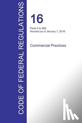 Office of the Federal Register (Cfr) - CFR 16, Parts 0 to 999, Commercial Practices, January 01, 2016 (Volume 1 of 2)