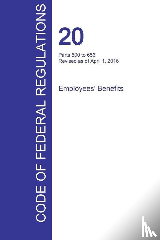Office of the Federal Register (Cfr) - CFR 20, Parts 500 to 656, Employees' Benefits, April 01, 2016 (Volume 3 of 4)