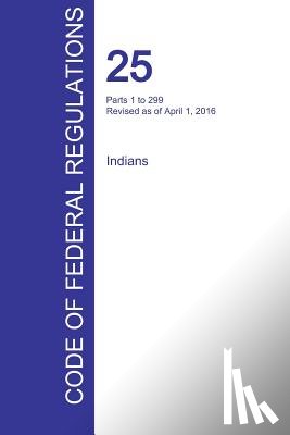 Office of the Federal Register (Cfr) - CFR 25, Parts 1 to 299, Indians, April 01, 2016 (Volume 1 of 2)