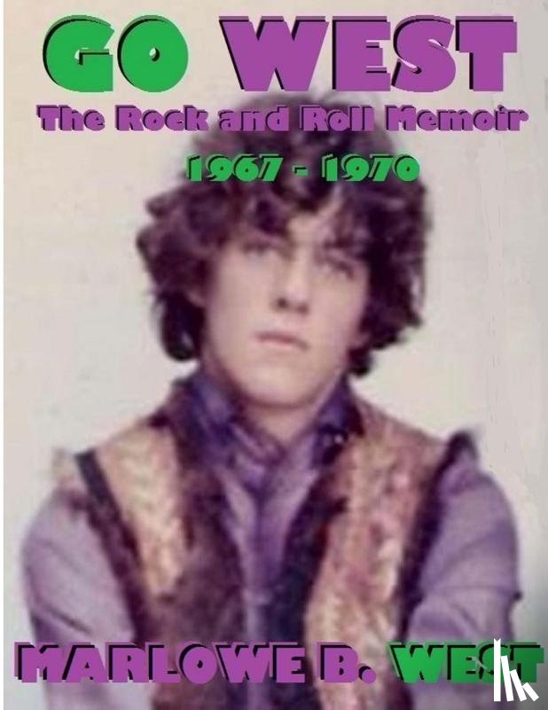 West, author Marlowe - Go West-the Rock and Roll Memoir-(1967-1970)