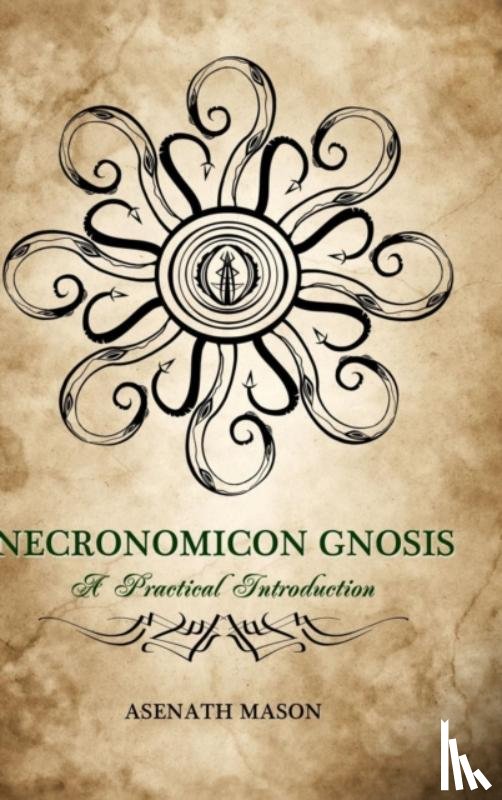 Mason, Asenath - Necronomicon Gnosis: A Practical Introduction