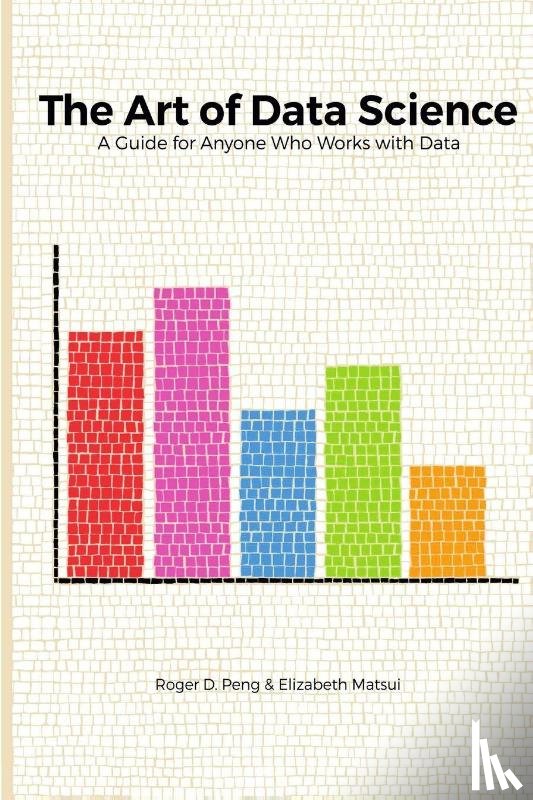 Peng, Roger, Matsui, Elizabeth - The Art of Data Science