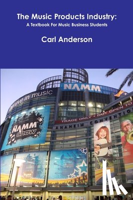 Anderson, Carl - The Music Products Industry: A Textbook for Music Business Students