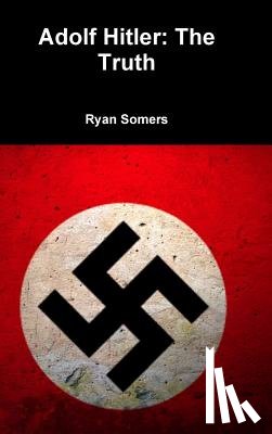 Somers, Ryan - Adolf Hitler: the Truth