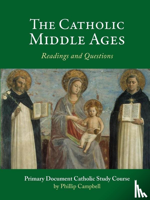 Campbell, Phillip - The Catholic Middle Ages: A Primary Document Catholic Study Guide