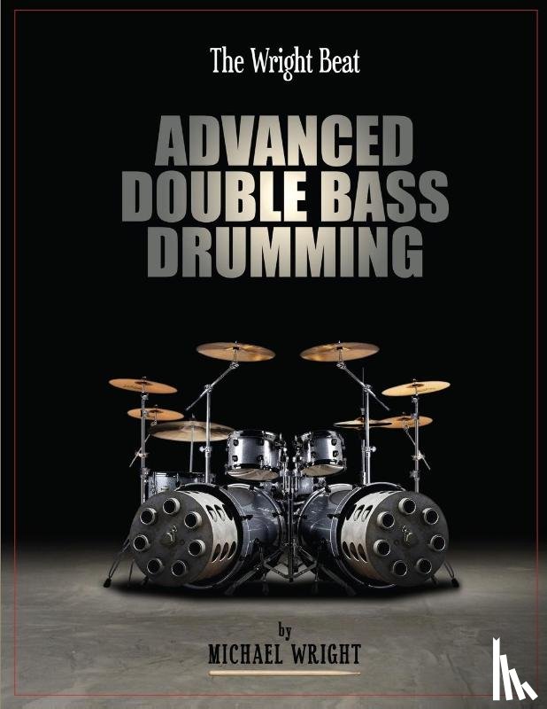 Wright, Michael - The Wright Beat - Advanced Double Bass Drumming