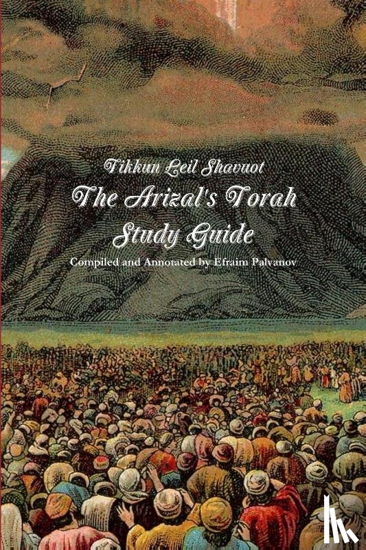 Palvanov, Efraim - Tikkun Leil Shavuot: The Arizal's Torah Study Guide