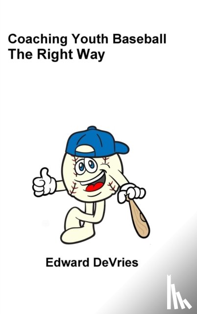 DeVries, Edward - Coaching Youth Baseball - the Right Way