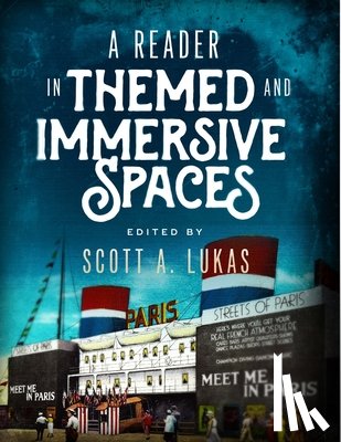 Lukas, Scott A. - A Reader in Themed and Immersive Spaces