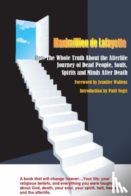 De Lafayette, Maximillien - Rev:The Whole Truth About the Afterlife: Journey of Dead People, Souls, Spirits and Minds After Death (