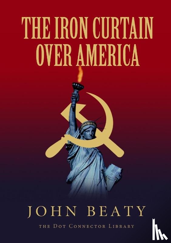 Beaty, John - The Iron Curtain Over America
